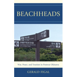 Beachheads: War, Peace, and Tourism in Postwar Okinawa