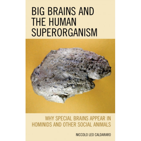 Big Brains and the Human Superorganism: Why Special Brains Appear in Hominids and Other Social Animals