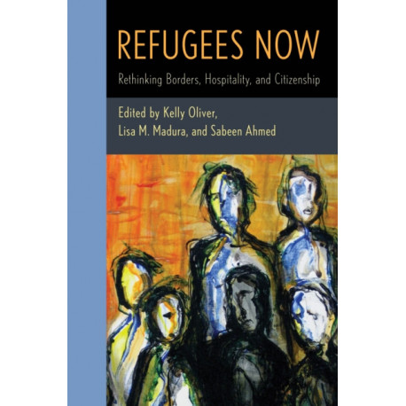 Refugees Now: Rethinking Borders, Hospitality, and Citizenship