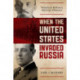 When the United States Invaded Russia: Woodrow Wilson's Siberian Disaster