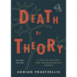 Death by Theory: A Tale of Mystery and Archaeological Theory