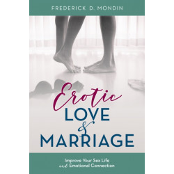 Erotic Love and Marriage: Improving Your Sex Life and Emotional Connection