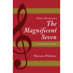 Elmer Bernstein's The Magnificent Seven: A Film Score Guide