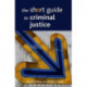 The Short Guide to Criminal Justice