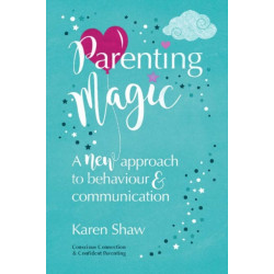 Parenting Magic: A new approach to behaviour and communication