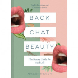 Back Chat Beauty: The Beauty Guide for Real Life