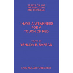 I Have a Weakness for a Touch of Red: Essays on Art, Architecture, and Portugal