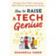 How to Raise a Tech Genius: Develop Your Child's Computing Skills Without Spending Any Money
