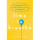 Time to Breathe: Navigating Life and Work for Energy, Success and Happiness