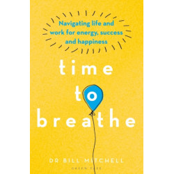 Time to Breathe: Navigating Life and Work for Energy, Success and Happiness