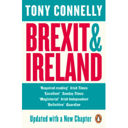Brexit and Ireland: The Dangers, the Opportunities, and the Inside Story of the Irish Response