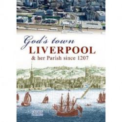 God's Town: Liverpool and her Parish since 1207