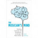 The Musician's Mind: Teaching, Learning, and Performance in the Age of Brain Science