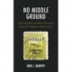 No Middle Ground: Anti-Imperialists and Ethical Witnessing during the Philippine-American War