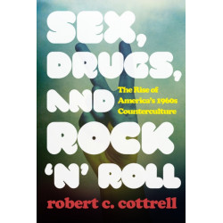 Sex, Drugs, and Rock 'n' Roll: The Rise of America’s 1960s Counterculture