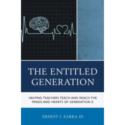 The Entitled Generation: Helping Teachers Teach and Reach the Minds and Hearts of Generation Z