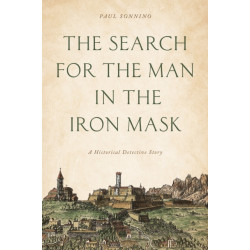 The Search for the Man in the Iron Mask: A Historical Detective Story