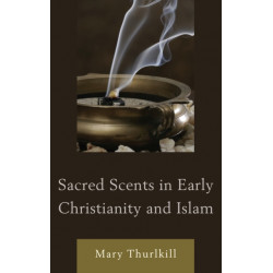 Sacred Scents in Early Christianity and Islam