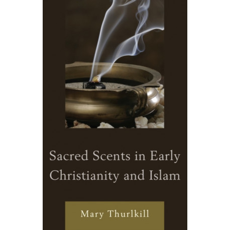 Sacred Scents in Early Christianity and Islam