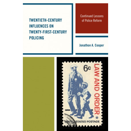 Twentieth-Century Influences on Twenty-First-Century Policing: Continued Lessons of Police Reform