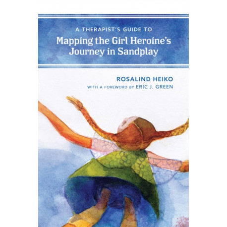 A Therapist's Guide to Mapping the Girl Heroine’s Journey in Sandplay