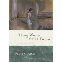 They Were Still Born: Personal Stories about Stillbirth