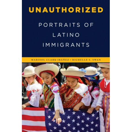 Unauthorized: Portraits of Latino Immigrants