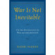 War Is Not Inevitable: On the Psychology of War and Aggression