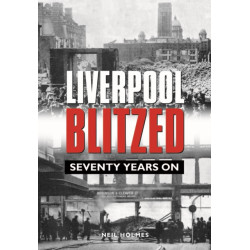 Liverpool Blitzed: Seventy Years On