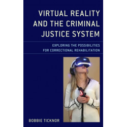 Virtual Reality and the Criminal Justice System: Exploring the Possibilities for Correctional Rehabilitation