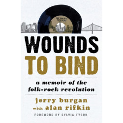 Wounds to Bind: A Memoir of the Folk-Rock Revolution