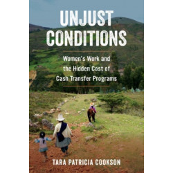 Unjust Conditions: Women's Work and the Hidden Cost of Cash Transfer Programs