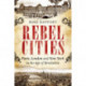 Rebel Cities: Paris, London and New York in the Age of Revolution