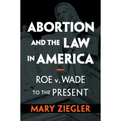 Abortion and the Law in America: Roe v. Wade to the Present