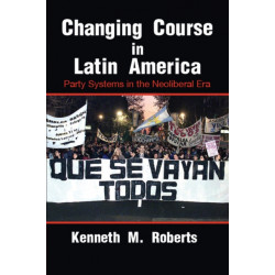 Changing Course in Latin America: Party Systems in the Neoliberal Era