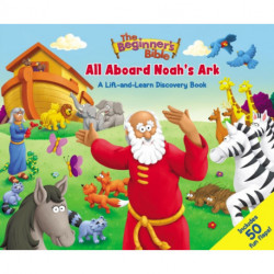 The Beginner's Bible All Aboard Noah's Ark: A Lift-and-Learn Discovery Book