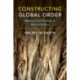 Constructing Global Order: Agency and Change in World Politics