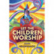 Let the Children Worship