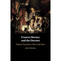 Frances Burney and the Doctors: Patient Narratives Then and Now