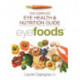 Eyefoods: The Complete Eye Health and Nutrition Guide