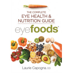 Eyefoods: The Complete Eye Health and Nutrition Guide