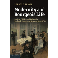 Modernity and Bourgeois Life: Society, Politics, and Culture in England, France and Germany since 1750
