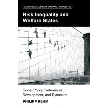 Risk Inequality and Welfare States: Social Policy Preferences, Development, and Dynamics