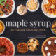 Maple Syrup: 40 Tried and True Recipes