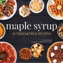 Maple Syrup: 40 Tried and True Recipes