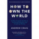 How to Own the World: A Plain English Guide to Thinking Globally and Investing Wisely: The life-changing personal finance and investment bestseller