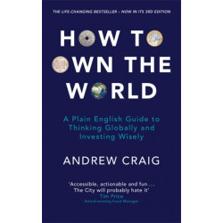How to Own the World: A Plain English Guide to Thinking Globally and Investing Wisely: The life-changing personal finance and investment bestseller