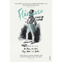 Flaneuse: Women Walk the City in Paris, New York, Tokyo, Venice and London