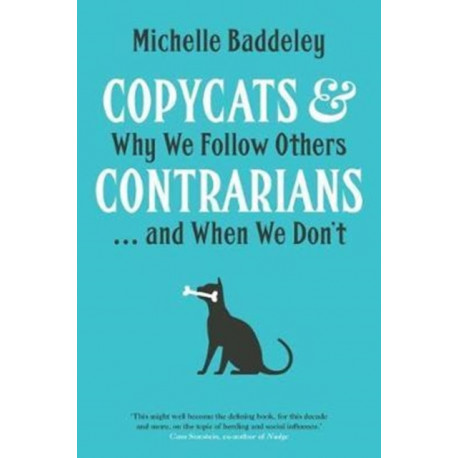 Copycats and Contrarians: Why We Follow Others... and When We Don't