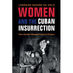 Women and the Cuban Insurrection: How Gender Shaped Castro's Victory
